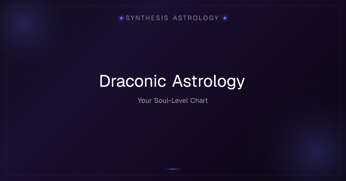 Draconic Astrology — Your SoulLevel Chart Explained Synthesis Astrology