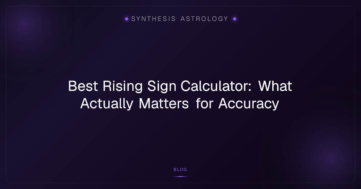 Best Rising Sign Calculator: What Actually Matters for Accuracy