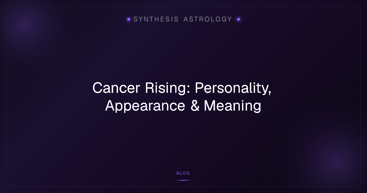 Cancer Rising: Personality, Appearance & Meaning