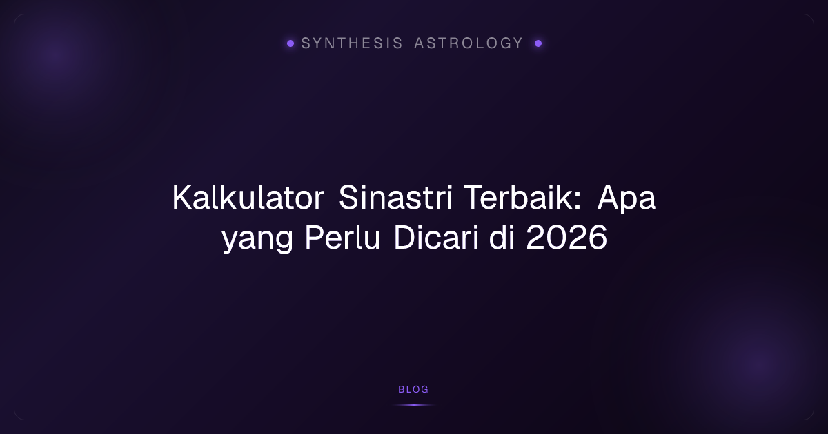 Kalkulator Sinastri Terbaik: Apa yang Perlu Dicari di 2026