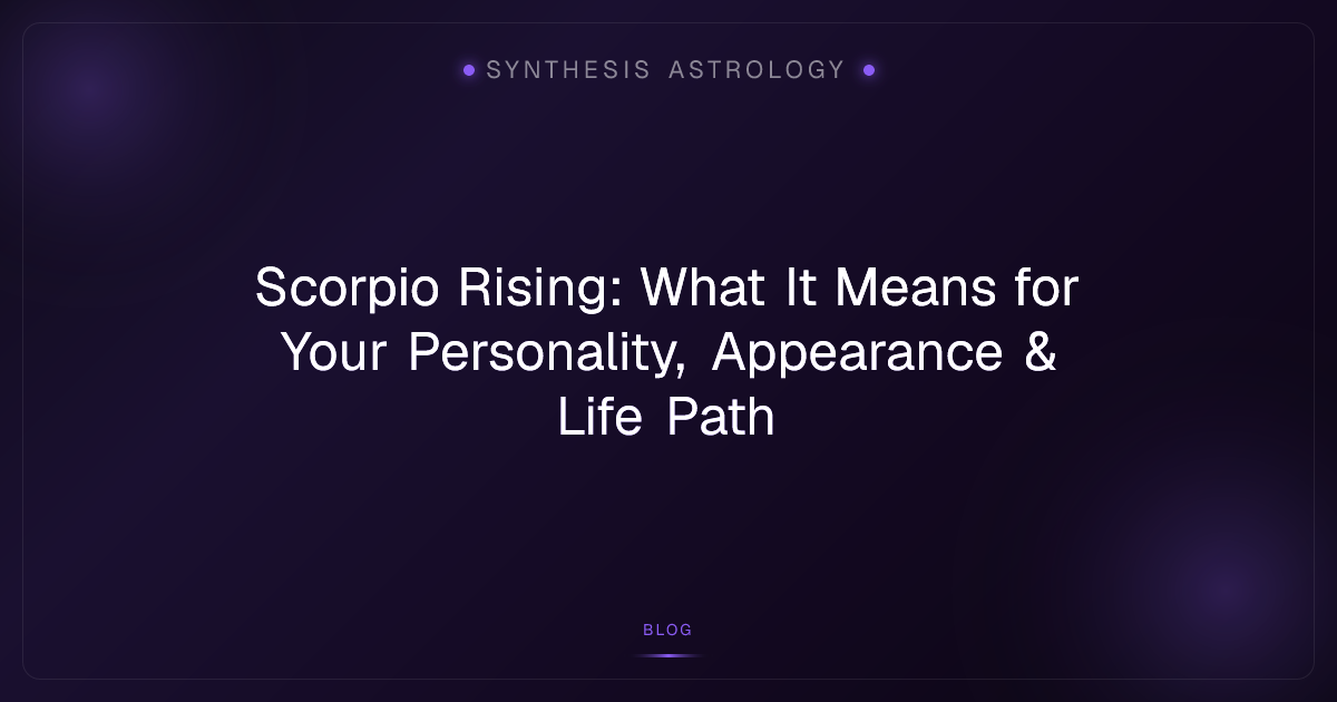 Scorpio Rising: What It Means for Your Personality, Appearance & Life Path