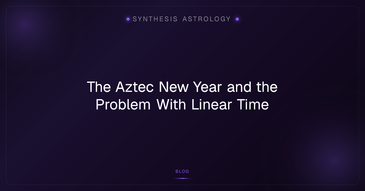 The Aztec New Year and the Problem With Linear Time