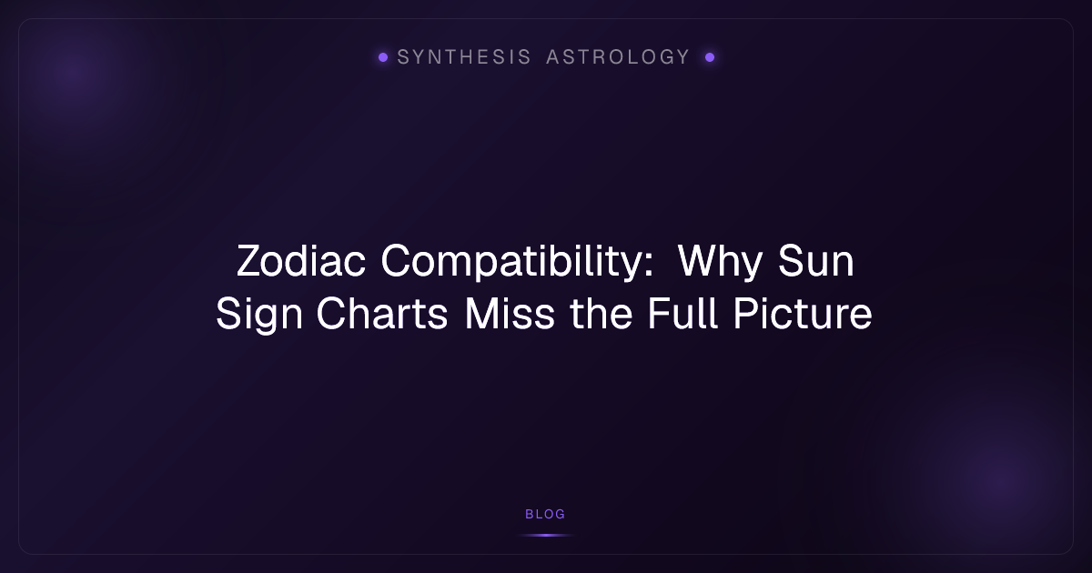 Zodiac Compatibility: Why Sun Sign Charts Miss the Full Picture